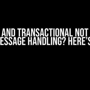 BackOff and Transactional Not Working for Message Handling? Here’s Why!