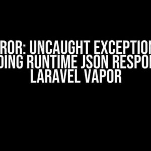 Fatal Error: Uncaught Exception – Error Encoding Runtime JSON Response in Laravel Vapor