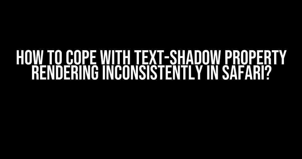 How to Cope with Text-Shadow Property Rendering Inconsistently in Safari?