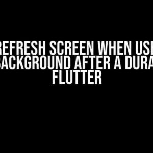 How to Refresh Screen when User Comes from Background after a Duration in Flutter