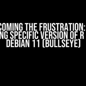 Overcoming the Frustration: Issue Installing Specific Version of R on Linux Debian 11 (Bullseye)