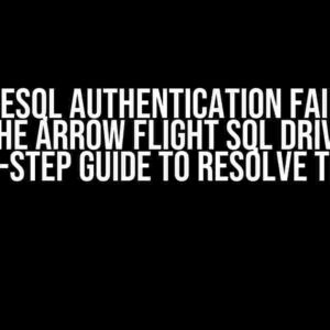 PostgreSQL Authentication Fails with Apache Arrow Flight SQL Driver: A Step-by-Step Guide to Resolve the Issue