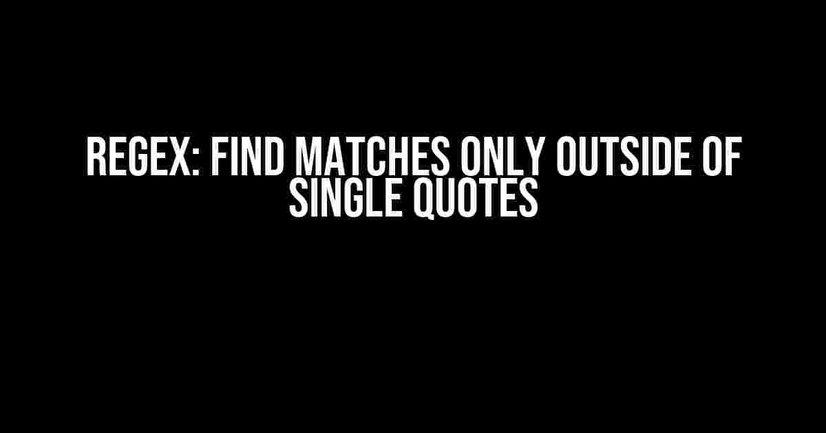 Regex: Find matches only outside of single quotes