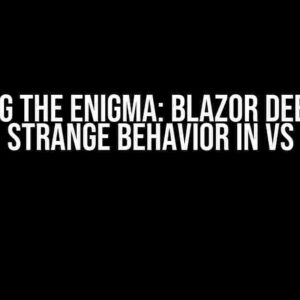 Solving the Enigma: Blazor Debugger Strange Behavior in VS