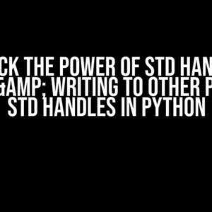 Unlock the Power of STD Handles: Reading & Writing to Other Process’s STD Handles in Python